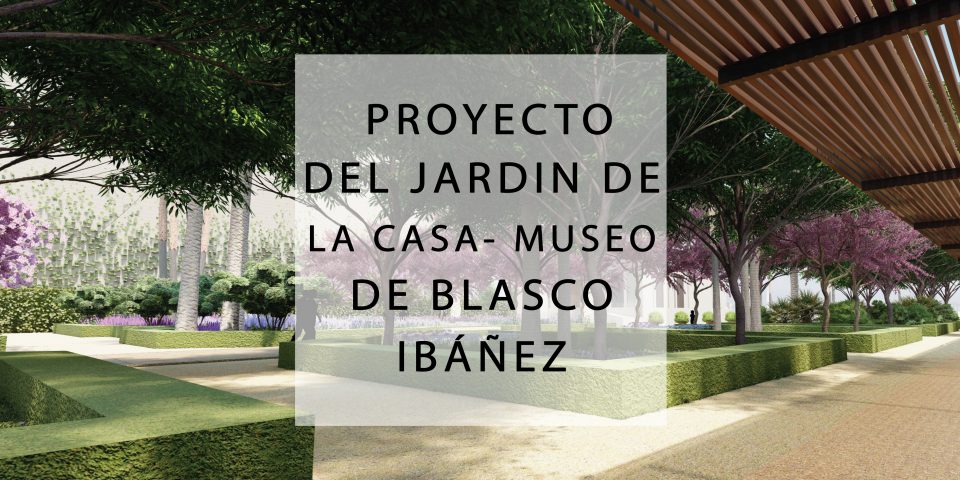 Proyecto de renovación del jardín histórico de la casa-museo de Blasco Ibáñez en la Malvarrosa (Valencia)_2020